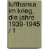 Lufthansa im Krieg, die Jahre 1939-1945 / 1