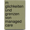 M Glichkeiten Und Grenzen Von  Managed Care door Thomas Driendl