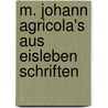 M. Johann Agricola's aus Eisleben Schriften door B. Cordes