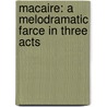 Macaire: a Melodramatic Farce in Three Acts door Robert Louis Stevension