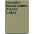 Macmillan Factual Readers Level 4+: Spiders