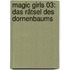 Magic Girls 03: Das Rätsel des Dornenbaums