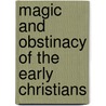 Magic and Obstinacy of the Early Christians door Kwaku Boamah