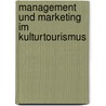 Management Und Marketing Im Kulturtourismus door Albrecht Steinecke