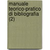 Manuale Teorico-Pratico Di Bibliografia (2) door Giuseppe Maria Mira