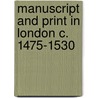 Manuscript and Print in London c. 1475-1530 by Julia Boffey