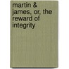 Martin & James, Or, the Reward of Integrity by David John Lee