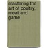 Mastering the Art of Poultry, Meat and Game