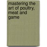 Mastering the Art of Poultry, Meat and Game door Anneka Manning