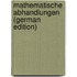 Mathematische Abhandlungen (German Edition)
