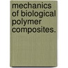 Mechanics of Biological Polymer Composites. door Joseph Lomakin