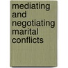 Mediating and Negotiating Marital Conflicts by Noreen Stuckless