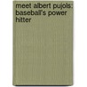 Meet Albert Pujols: Baseball's Power Hitter door Ethan Edwards