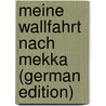 Meine Wallfahrt Nach Mekka (German Edition) door Maltzan Wartenberg Und Penzlin Heinrich