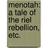 Menotah: a tale of the Riel rebellion, etc.