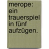 Merope: Ein Trauerspiel in fünf Aufzügen. by Friedrich Wilhelm Gotter