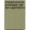 Metaphysische Anfangsgr Nde Der Tugendlehre by Immanual Kant