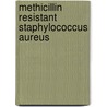 Methicillin Resistant Staphylococcus Aureus door Habeeb S. Naher