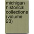 Michigan Historical Collections (Volume 23)