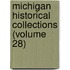 Michigan Historical Collections (Volume 28)