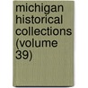 Michigan Historical Collections (Volume 39) door Michigan. Historical Commission