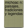 Michoac N: Paisajes, Tradiciones Y Legendas by Eduardo Ruiz