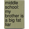 Middle School: My Brother is a Big Fat Liar door James Patterson
