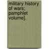 Military History of Wars; Pamphlet Volume]. door General Books