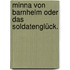Minna von Barnhelm oder das Soldatenglück.