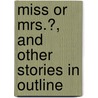 Miss or Mrs.?, and Other Stories in Outline door William Wilkie Collins