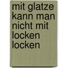 Mit Glatze kann man nicht mit Locken locken door Klaus G. Lonvitz