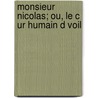 Monsieur Nicolas; Ou, Le C Ur Humain D Voil door Restif de la Bretonne