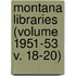 Montana Libraries (Volume 1951-53 V. 18-20)