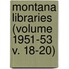Montana Libraries (Volume 1951-53 V. 18-20) by Montana State Library