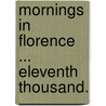 Mornings in Florence ... Eleventh thousand. door Lld John Ruskin