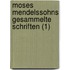 Moses Mendelssohns Gesammelte Schriften (1)