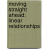 Moving Straight Ahead: Linear Relationships door James T. Fey