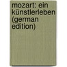 Mozart: Ein Künstlerleben (German Edition) door Meinardus Ludwig