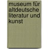 Museum für altdeutsche Literatur und Kunst door Hans Hagen