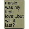 Music was my first love...but will it last? by Steffen Berster