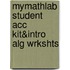 Mymathlab Student Acc Kit&intro Alg Wrkshts