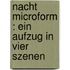 Nacht microform : ein Aufzug in vier Szenen