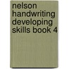 Nelson Handwriting Developing Skills Book 4 door John Jackman