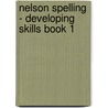 Nelson Spelling  - Developing Skills Book 1 door John Jackman
