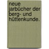 Neue Jarbücher der Berg- und Hüttenkunde. by Karl Maria Ehrenbert Von Moll