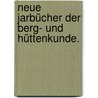 Neue Jarbücher der Berg- und Hüttenkunde. door Karl Maria Ehrenbert Von Moll