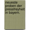 Neueste Proben der Pressfreyheit in Bayern. by Unknown