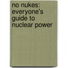 No Nukes: Everyone's Guide to Nuclear Power door Anna Gyorgy