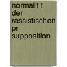 Normalit T Der Rassistischen Pr Supposition by Markus Baumgartner