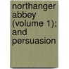 Northanger Abbey (Volume 1); and Persuasion by Jane Austen